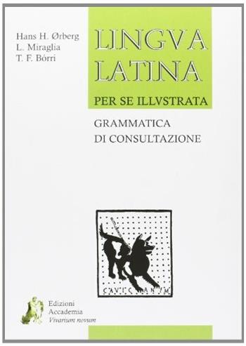 Lingua latina per se illustrata. Grammatica di consultazione. Per i Licei e gli Ist. magistrali. - Hans H. Ørberg - Libro Edizioni Accademia Vivarium Novum 2013 | Libraccio.it