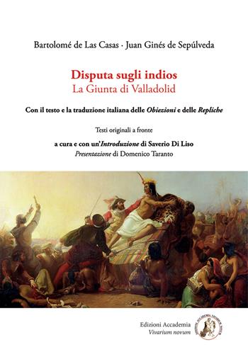 Disputa sugli indios. La Giunta di Valladolid - Bartolomé De Las Casas, Juan Ginés De Sepúlveda, Saverio Di Liso - Libro Edizioni Accademia Vivarium Novum 2020, Fichtiana | Libraccio.it