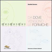 Da dove vengono le formiche - Rosalba Scarano - Libro La Matrice 2008 | Libraccio.it