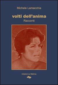 Volti dell'anima - Michele Lamacchia - Libro La Matrice 2009, Racconti | Libraccio.it