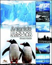 Antartide il bianco assoluto - Oronzo Scelzi - Libro La Matrice 2009 | Libraccio.it