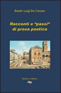 Racconti e «passi» di prosa poetica - Benito Luigi De Cesare - Libro La Matrice 2011 | Libraccio.it