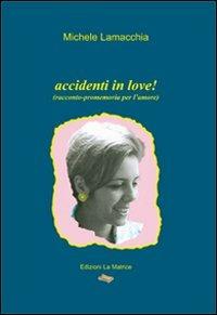 Accidenti in love! - Michele Lamacchia - Libro La Matrice 2012 | Libraccio.it