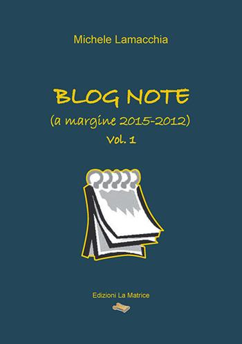 Blog note (a margine 2015-2012) - Michele Lamacchia - Libro La Matrice 2015, Poiesis | Libraccio.it