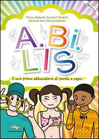 A.BI.LIS il primo abbecedario di parole e segni  - Libro La Matrice 2016 | Libraccio.it
