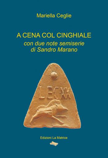 A cena con il cinghiale - Mariella Ceglie - Libro La Matrice 2018 | Libraccio.it