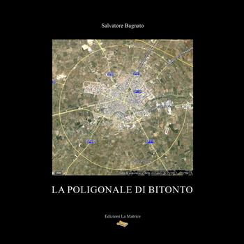 La Poligonale di Bitonto - Salvatore Bagnato - Libro La Matrice 2022 | Libraccio.it