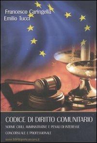 Codice di diritto comunitario. Norme civili, amministrative e penali di interesse concorsuale e professionale - Francesco Caringella, Emilio Tucci - Libro Dike Giuridica 2007 | Libraccio.it