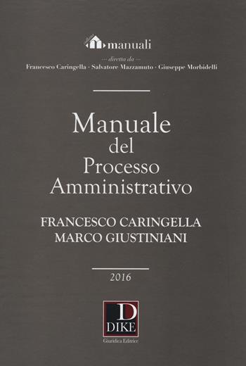 Manuale del processo amministrativo - Francesco Caringella, Marco Giustiniani - Libro Dike Giuridica 2016, Manuali | Libraccio.it