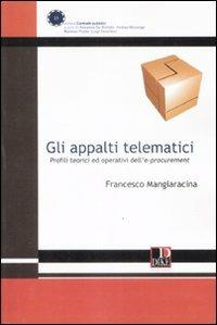 Gli appalti telematici. Profili teorici ed operativi dell'e-procurement - Francesco Mangiaracina - Libro Dike Giuridica 2008, Contratti pubblici | Libraccio.it