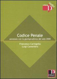 Codice penale annotato con la giurisprudenza del solo 2008 - Francesco Caringella, Luigi Cameriero - Libro Dike Giuridica 2008, Codici | Libraccio.it
