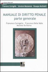 Manuale di diritto penale. Parte generale - Francesco Caringella, Francesca Della Valle, Michele De Palma - Libro Dike Giuridica 2009, Manuali | Libraccio.it