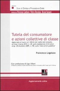 Tutela del consumatore e azioni collettive di classe - Francesco Logoluso - Libro Dike Giuridica 2010, Scie di diritto e procedura civile | Libraccio.it