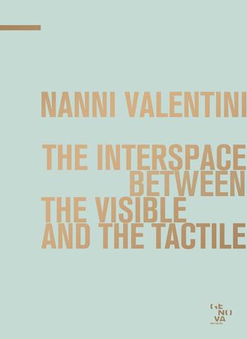 Nanni Valentini. The interspace between the visible and the tactile. Ediz. bilingue  - Libro ABC-Arte 2019 | Libraccio.it