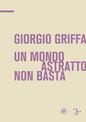Giorgio Griffa. Un mondo astratto non basta. Ediz. italiana e inglese