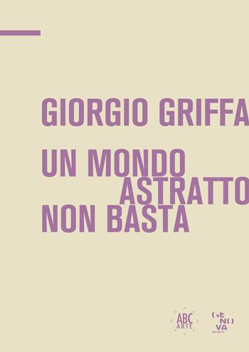 Giorgio Griffa. Un mondo astratto non basta. Ediz. italiana e inglese - Antonio Borghese, Leonardo Caffo, Alberto Fiz - Libro ABC-Arte 2021 | Libraccio.it