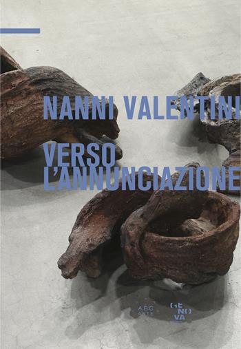 Verso l'Annunciazione. Nanni Valentini. Gli anni ultimi. Ediz. italiana e inglese - Antonio Borghese - Libro ABC-Arte 2022 | Libraccio.it