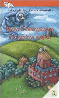 Rocco il meningococco e la pozione magica - Livia Delfino, Emma Montella - Libro L'Isola dei Ragazzi 2009, Vivere in... forma | Libraccio.it