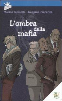 L' ombra della mafia - Marina Gemelli, Geppino Fiorenza - Libro L'Isola dei Ragazzi 2009, La bottega della fantasia | Libraccio.it