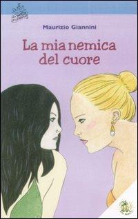 La mia nemica del cuore - Maurizio Giannini - Libro L'Isola dei Ragazzi 2009, La bottega della fantasia | Libraccio.it