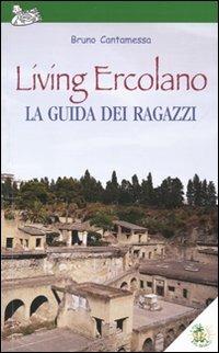 Living Ercolano, la guida dei ragazzi - Bruno Cantamessa - Libro L'Isola dei Ragazzi 2010, GiocArte | Libraccio.it
