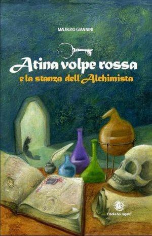 Atina Volpe Rossa e la stanza dell'alchimista - Maurizio Giannini - Libro L'Isola dei Ragazzi 2011 | Libraccio.it
