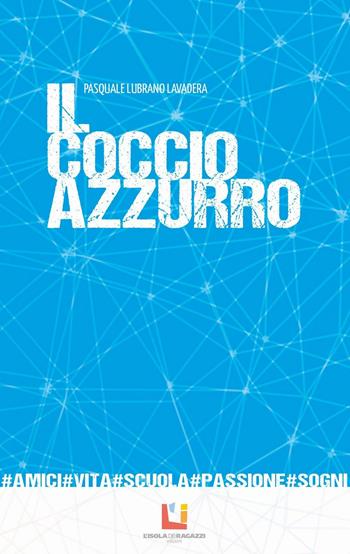 Il coccio azzurro - Pasquale Lubrano Lavadera - Libro L'Isola dei Ragazzi 2016, Narrativa per la scuola | Libraccio.it