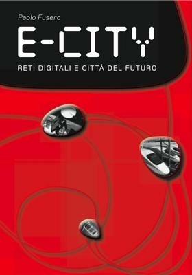 E-city. Digital networks and future cities - Paolo Fusero - Libro Listlab 2008 | Libraccio.it