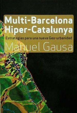 Multi-Barcellona, hiper-Catalogna. Sistole e diastole per una nuova geo urbanistica - Manuel Gausa - Libro Listlab 2009 | Libraccio.it