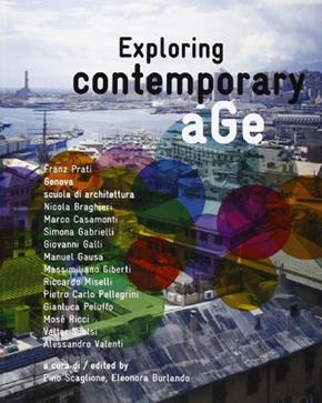 Exploring contemporary age. Franz Prati, Genova scuola di architettura. Ediz. multilingue - Franz Prati - Libro Listlab 2009 | Libraccio.it