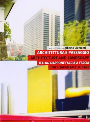 Architettura e paesaggio. Italia-Giappone faccia a faccia-Architecture and landscape. Italy-Japan face to face. Ediz. bilingue  - Libro Listlab 2009, Babel international | Libraccio.it