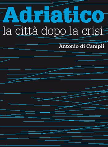Adriatico, la città dopo la crisi - Antonio Di Campli - Libro Listlab 2009 | Libraccio.it