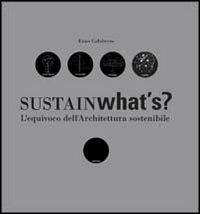 Sustainwhat's? L'equivoco dell'architettura sostenibile - Enzo Calabrese - Libro Listlab 2012, Babel | Libraccio.it