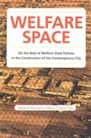 Welfare space. On the role of welfare state policies in the costruction of the contemporary city - Maria Chiara Tosi, Stefano Munarin - Libro Listlab 2014 | Libraccio.it