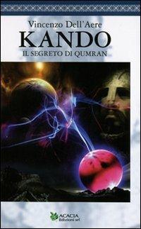 Kando. Il segreto di Qumram - Vincenzo Dell'Aere - Libro Acacia Edizioni 2009, Pegaso | Libraccio.it