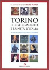Torino, il Risorgimento e l'unità d'Italia. Un percorso artistico, storico e culturale