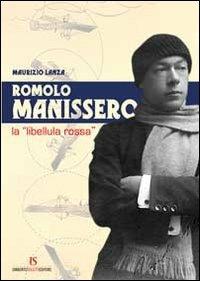Romolo Manissero. La «libellula rossa» - Maurizio Lanza - Libro UmbertoSoletti Editore 2012 | Libraccio.it