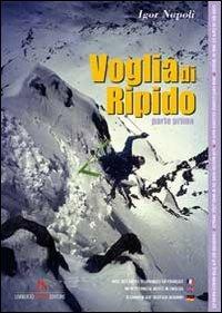 Voglia di ripido. Parte prima - Igor Napoli - Libro UmbertoSoletti Editore 2013 | Libraccio.it