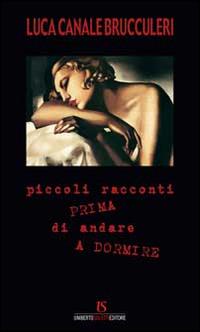 Piccoli racconti prima di andare a dormire - Luca Canale Brucculeri - Libro UmbertoSoletti Editore 2015 | Libraccio.it