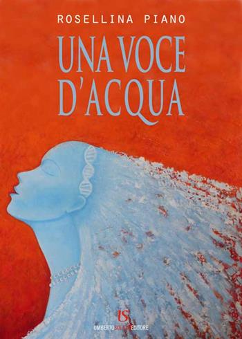 Una voce d'acqua - Rosellina Piano - Libro UmbertoSoletti Editore 2015 | Libraccio.it