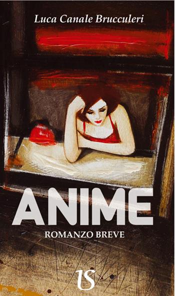 Anime - Luca Canale Brucculeri - Libro UmbertoSoletti Editore 2017 | Libraccio.it