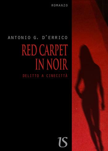 Red carpet in noir. Delitto a Cinecittà - Antonio G. D'Errico - Libro UmbertoSoletti Editore 2017 | Libraccio.it