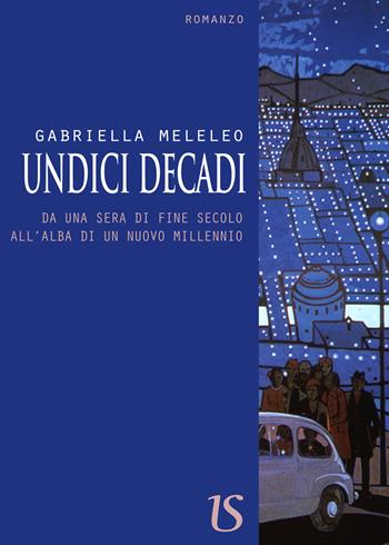 Undici decadi - Gabriella Meleleo - Libro UmbertoSoletti Editore 2017 | Libraccio.it