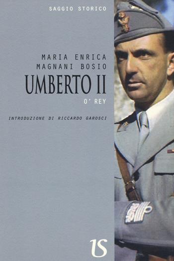 Umberto II - Maria Enrica Magnani Bosio - Libro UmbertoSoletti Editore 2017 | Libraccio.it
