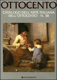 Ottocento. Catalogo dell'arte italiana dell'Ottocento. Vol. 38 - Luca Lualdi - Libro Metamorfosi 2008 | Libraccio.it