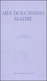 Mia dolcissima madre  - Libro Metamorfosi 2011, Piccola biblioteca dell'agenda letteraria | Libraccio.it
