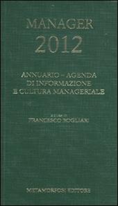 Agenda del manager 2012. Annuario di informazione e cultura manageriale