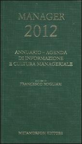 Agenda del manager 2012. Annuario di informazione e cultura manageriale