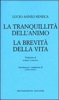 La tranquillità dell'animo-La brevità della vita - Lucio Anneo Seneca - Libro Metamorfosi 2012 | Libraccio.it