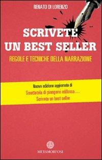 Scrivete un best seller. Regole e tecniche della narrazione - Renato Di Lorenzo - Libro Metamorfosi 2012 | Libraccio.it